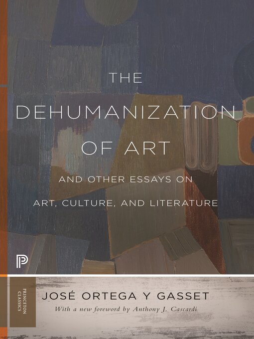 Title details for The Dehumanization of Art and Other Essays on Art, Culture, and Literature by José Ortega y Gasset - Available
